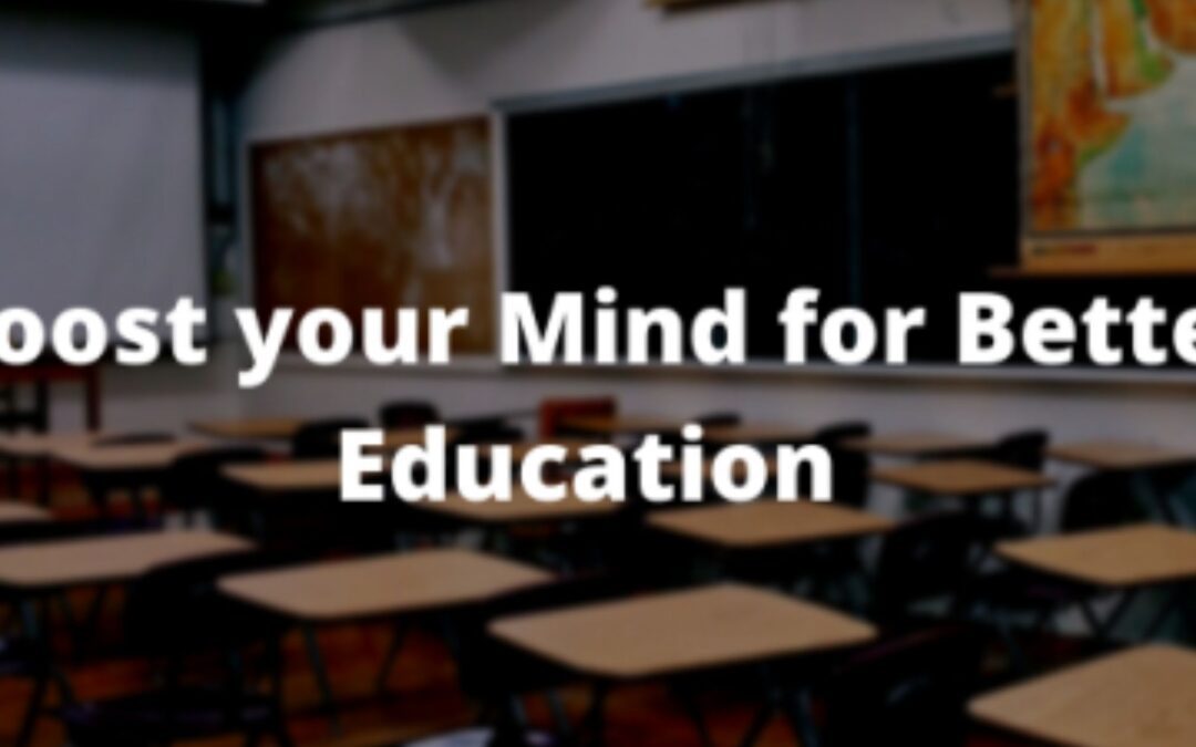 How to boost your mind for better education?
