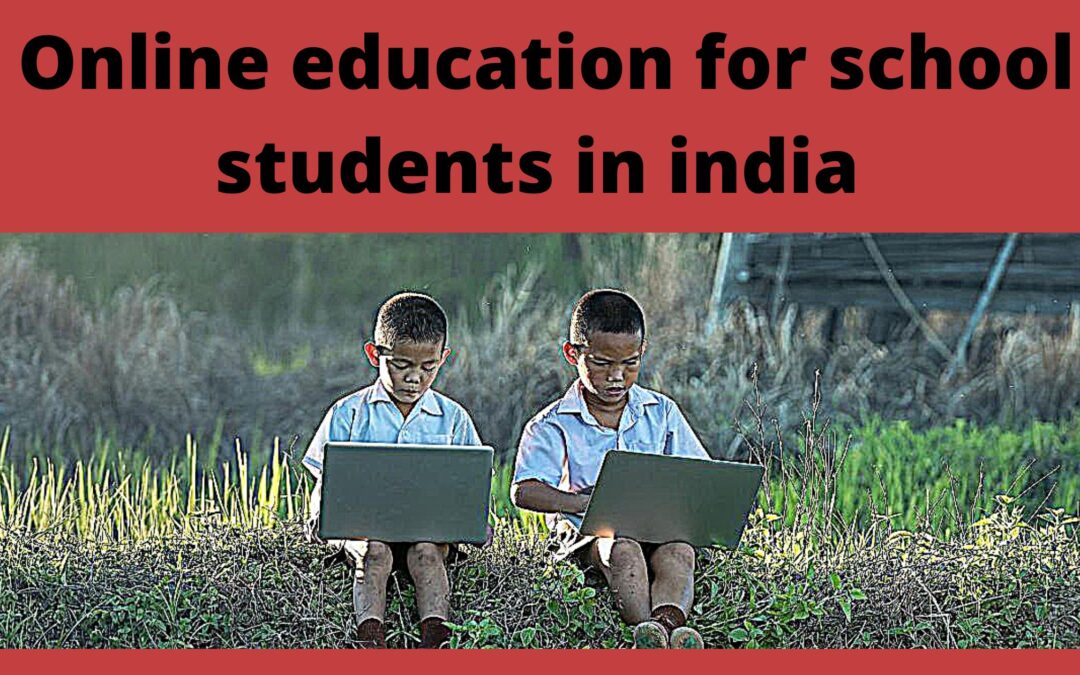भारत में स्कूली छात्रों के लिए ऑनलाइन शिक्षा