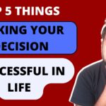 Top 5 things making your decision in your life.